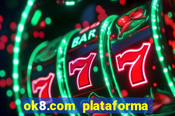ok8.com plataforma de jogos